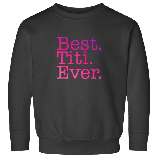 Discover Best Titi Ever Love Godmother Pink Colorful Span Sweatshirts