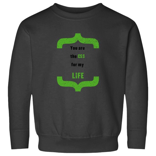 Discover You_re the CSS for My LIFE Sweatshirts