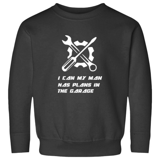 Discover Car Lover  I can my man has plans in the garage  Very Funny I Can My Man Has Plans In The Garage Sweatshirts