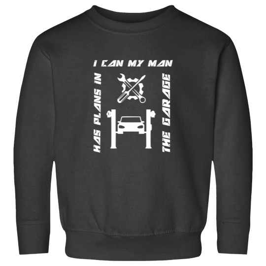 Discover Car Lover  I can my man has plans in the garage  Very Funny I Can My Man Has Plans In The Garage Sweatshirts