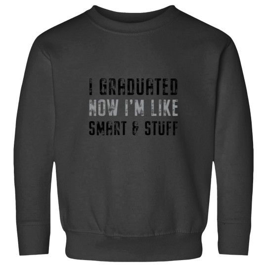 Discover Class Of 2021 Graduated Now Like Im Smart Stuff Fun Grad Sweatshirts