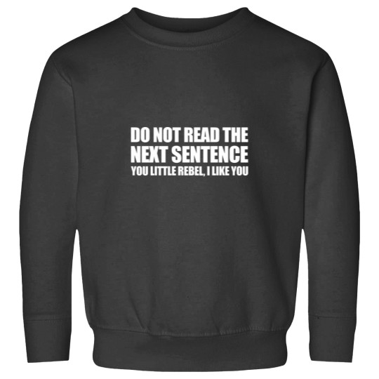 Discover Do NOT read the next sentence. Sweatshirts