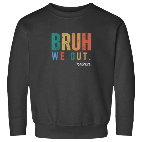 Discover Bruh We Out Teachers  Last Day Of School Graduat Sweatshirts