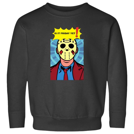 Discover Is It Friday Yet Sweatshirts