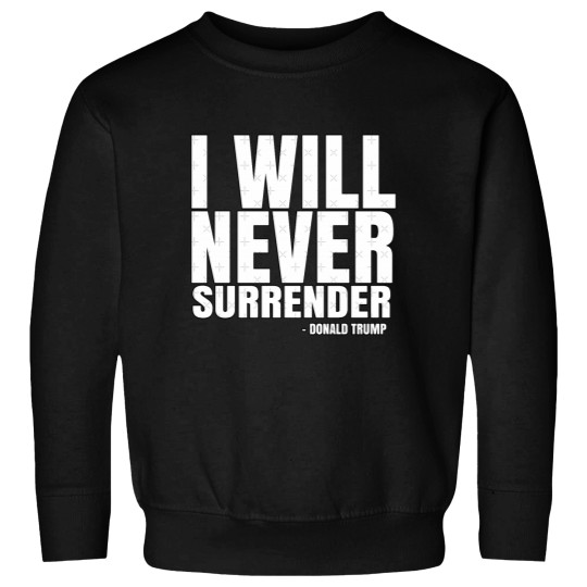 Discover I Will Never Surrender Donald Trump Sweatshirts