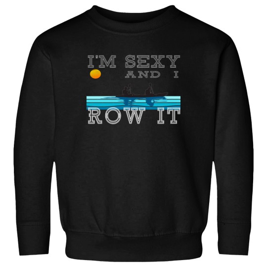 Discover IM Sexy and I Row It Rowing kayak Sweatshirts