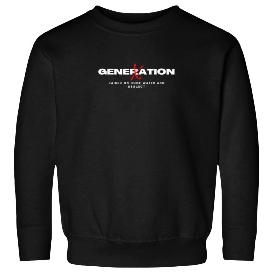 Discover Generation X Raised On Hose Water And Neglect Cl Sweatshirts