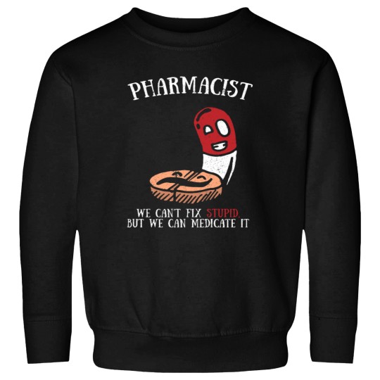 Discover Funny Cute Cant Fix Stupid Can Medicate It Pharmacist Tee Sweatshirts