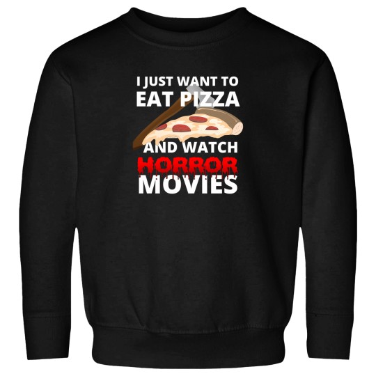 Discover I Just Want To Eat Pizza And Watch Horror Movies 119 Sweatshirts