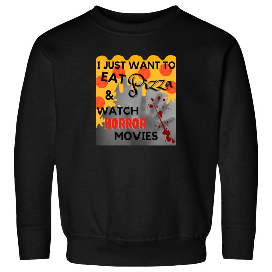 Discover I Just Want To Eat Pizza And Watch Horror Movies 125 Sweatshirts