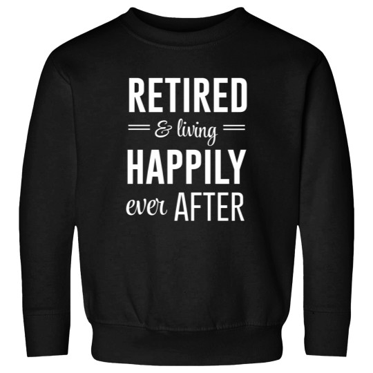 Discover Retired and living happily ever after Fitted Sweatshirts