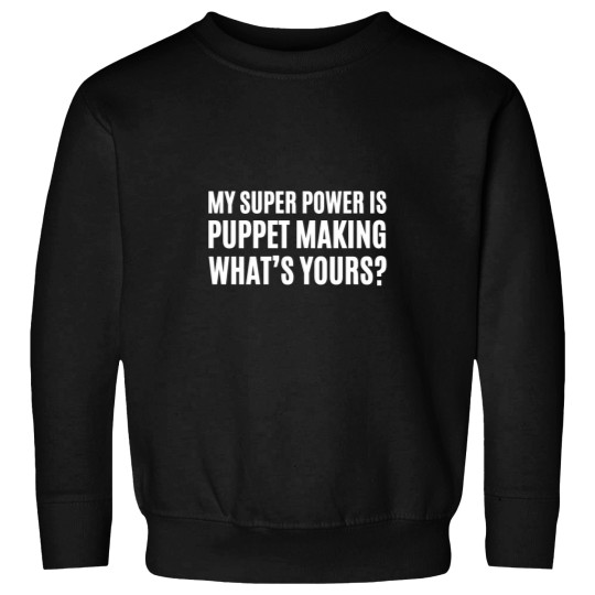 Discover my super power is puppet making whats yours puppet maker Essential Sweatshirts