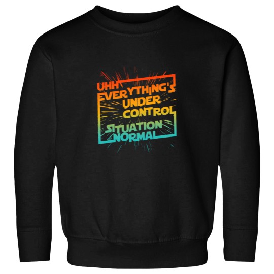Discover Uhh Everythings Under Control Situation Normal Sweatshirts