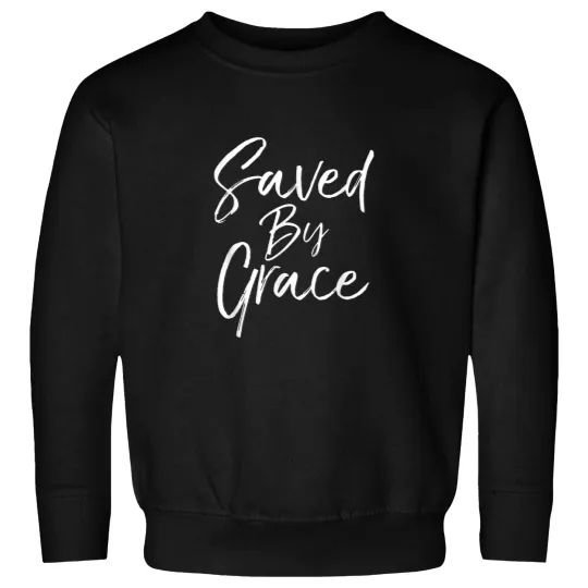 Discover Saved by Grace Quote Christian Hymn Lyric Gospel Sweatshirts
