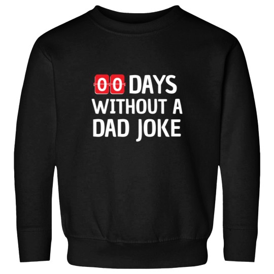 Discover Zero Days Without A Dad Joke Funny Gift Father Sweatshirts