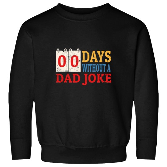 Discover Zero Days Without A Dad Joke Funny Dad Humor Fathers Day Sweatshirts