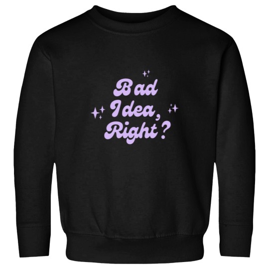 Discover Bad Idea Right Purple Sweatshirts