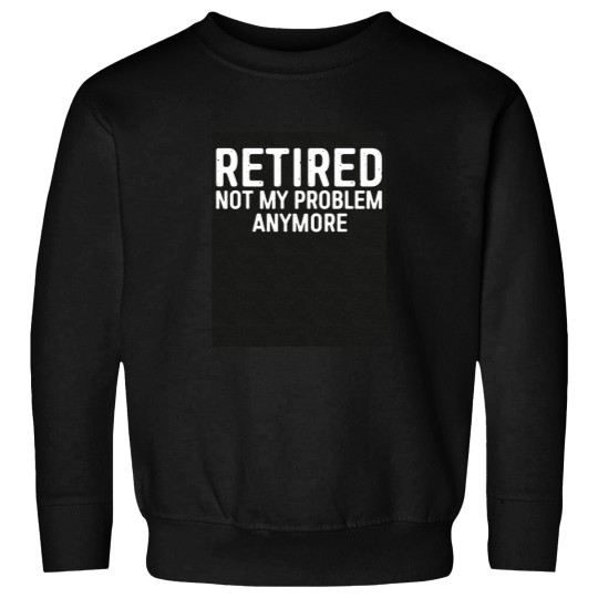 Discover Retired Not My Problem Any More Triblend Sweatshirts