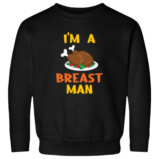 Discover I'M A Breast Man - Thanksgiving Funny Sweatshirts