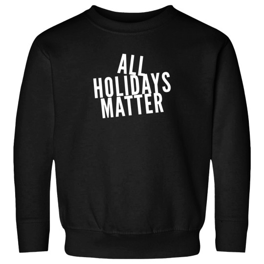 Discover All Holidays Matter Sweatshirts
