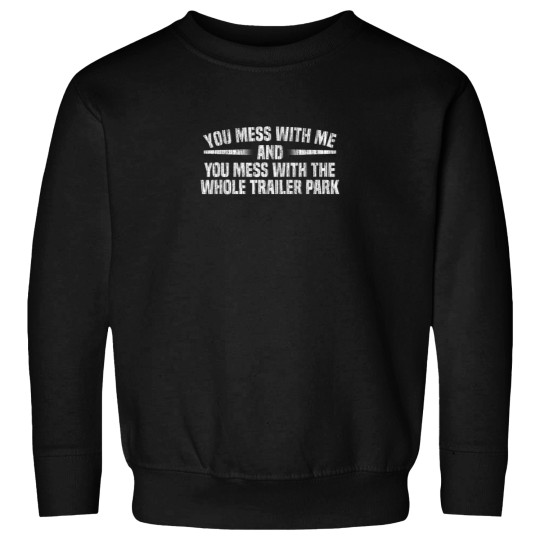Discover You Mess With Whole Trailer Park Redneck Tough Guy T-Shirt Sweatshirts