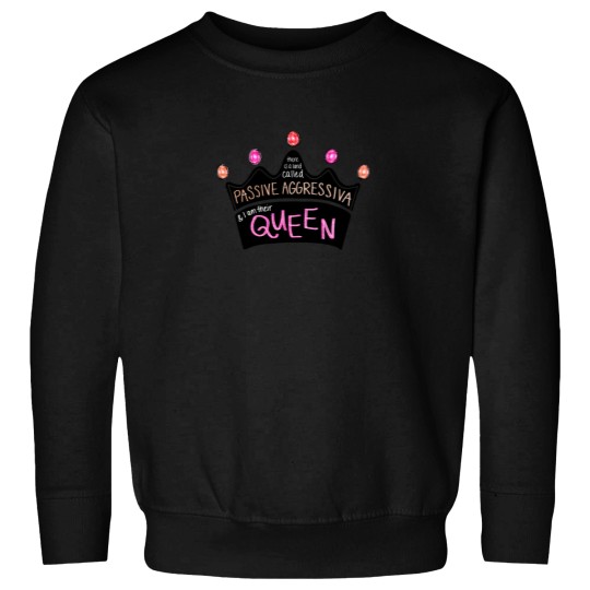 Discover There Is a Land Called Passive Aggressiva, and I Am Their Queen (pink Version) Sweatshirts