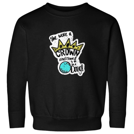 Discover She wore a crown and came down in a bubble, Doug! Sweatshirts