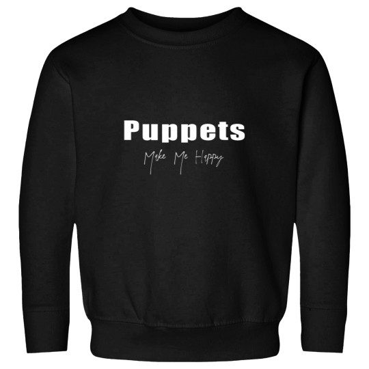 Discover Puppets Make Me Happy Shirt Fitted Sweatshirts