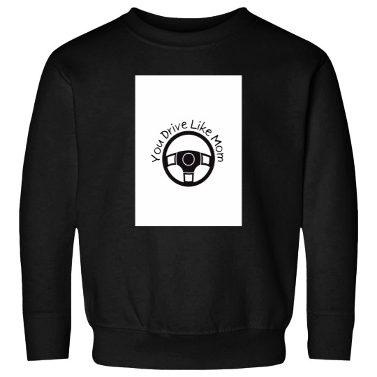 Discover You Drive Like Mom Graphic Sweatshirts
