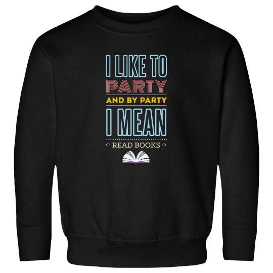 Discover I Like To Party And By Party I Mean Read Books Funny Fitted Sweatshirts