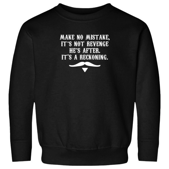Discover Make No Mistake Its Not Revenge He's After Its A Reckoning  .png Sweatshirts