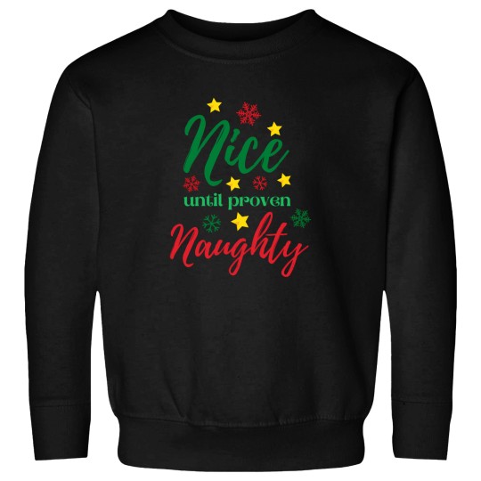 Discover A Nice Christmas Saying - Nice Until Proven Naughty Sweatshirts