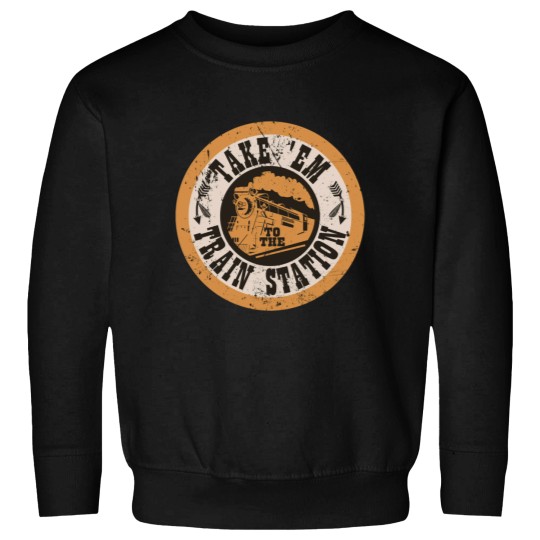 Discover Take Em To The Train Station Y Sweatshirts