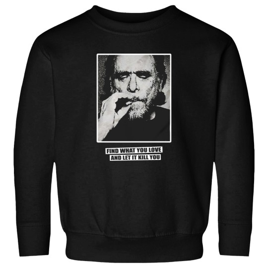 Discover Charles Bukowski Find What You Love Sweatshirts