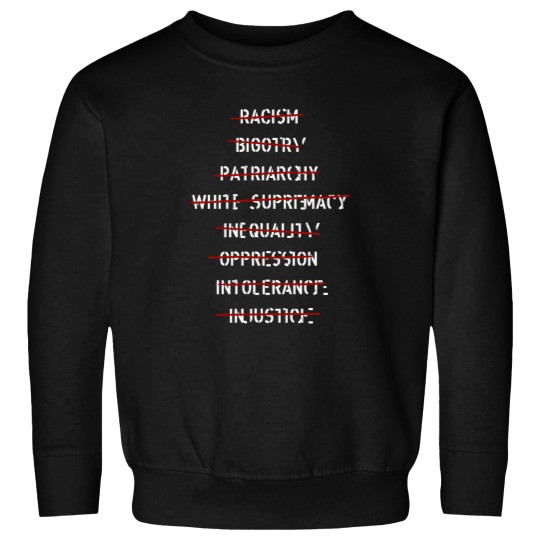 Discover anti racism bigotry patriarchy white supremacy inequality oppression intolerance injustice anti Sweatshirts