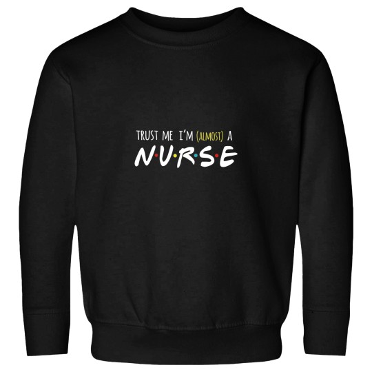 Discover Trust me I'm Almost a Nurse Sweatshirt