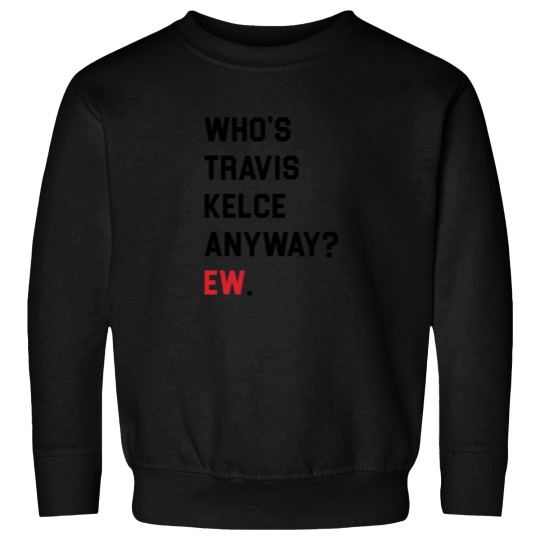 Discover WHOS TRAVIS KELCE ANYWAY EW. Sweatshirts