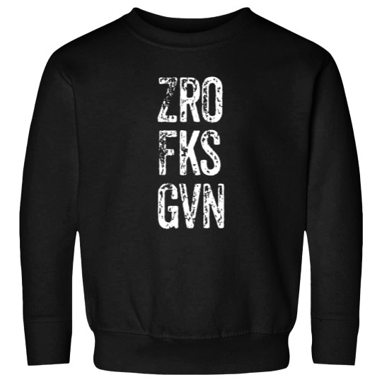 Discover Zero fcks Given ZRO FKS GVN Sarcastic Dont Give A fck Sweatshirts