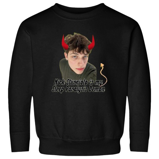 Discover Nick Sturniolo is my Sleep Paralysis Demon Sweatshirts