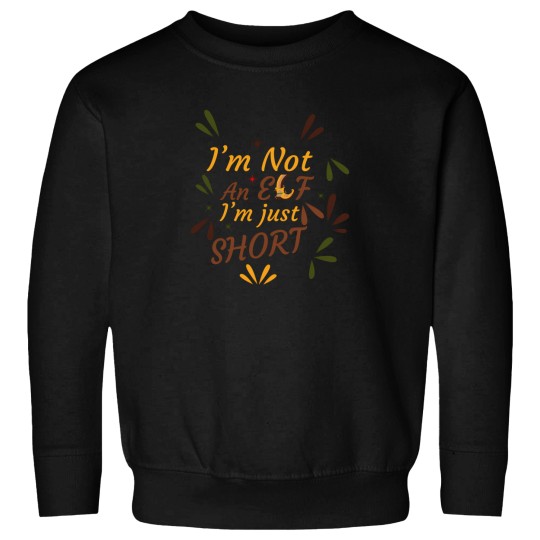 Discover I'M Not An Elf I'M Just Short Christmas Gift For Family And Friends Sweatshirts
