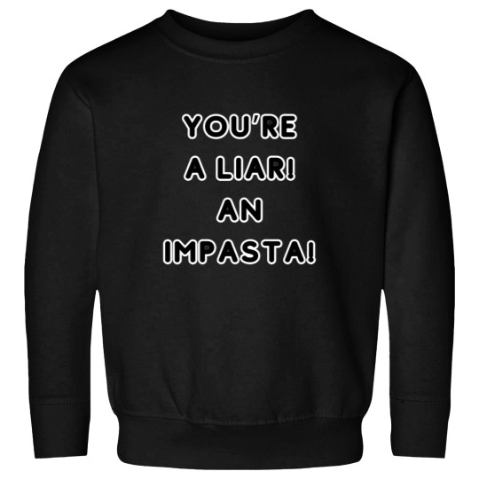 Discover You're A Liar An Impasta Sweatshirts