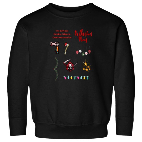 Discover Its Either Serial Killer Documentaries Or Christmas Movies Sweatshirts
