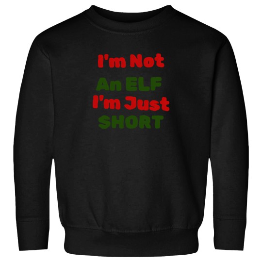 Discover I'M Not An Elf I'M Just Short Gift For Xmas Sweatshirts