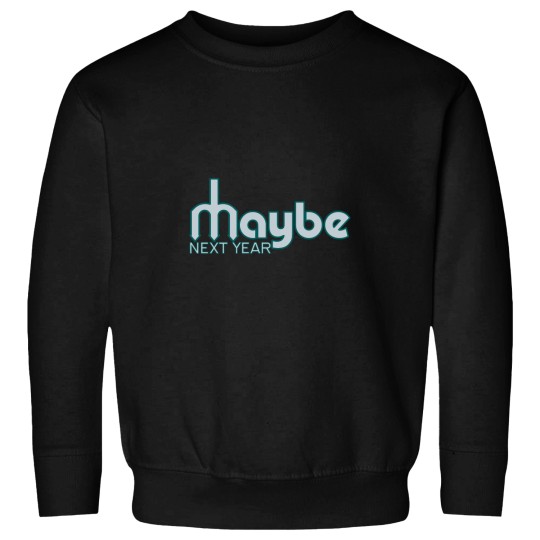 Discover Maybe Next Year Mariners (Modern) Sweatshirts