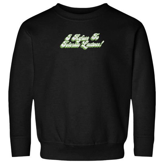 Discover I Refuse To Tolerate Lactose - Humor Quote Design Sweatshirts