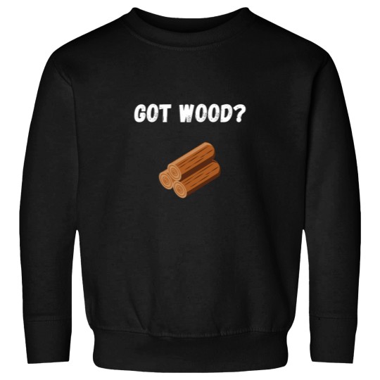 Discover Got Wood Sweatshirts