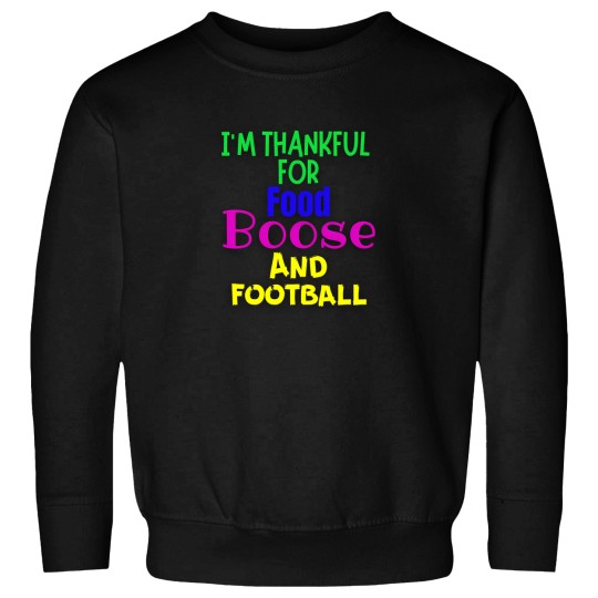 Discover I'M Thankful For Food Boose And Football Funny Thanksgiving Themed Items Fir The Family Sweatshirts