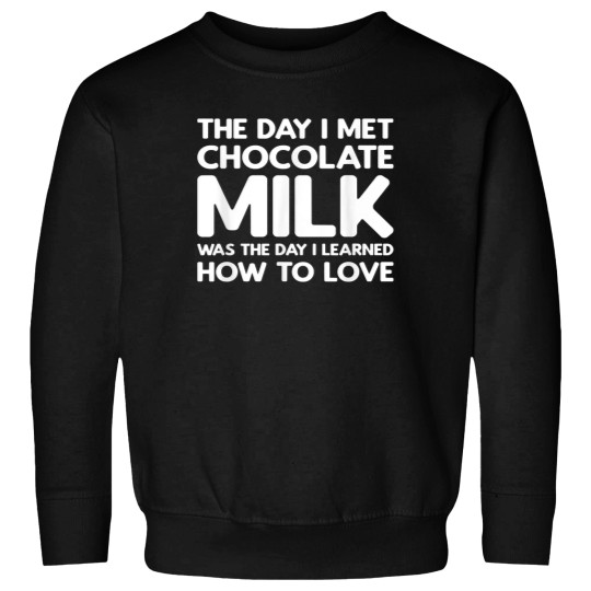 Discover The Day I Met Chocolate Milk - Chocolate Milk T- Sweatshirts