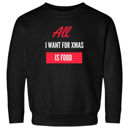 Discover All I Want For Xmas Is Food Sweatshirts
