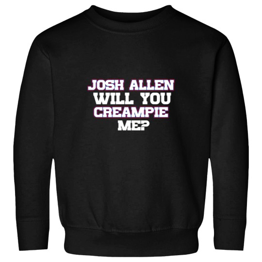 Discover Josh Allen T-ShirtJosh Allen Will You Creampie Me_ T-Shirt_by themafia_ (Copy) (Copy) Sweatshirts